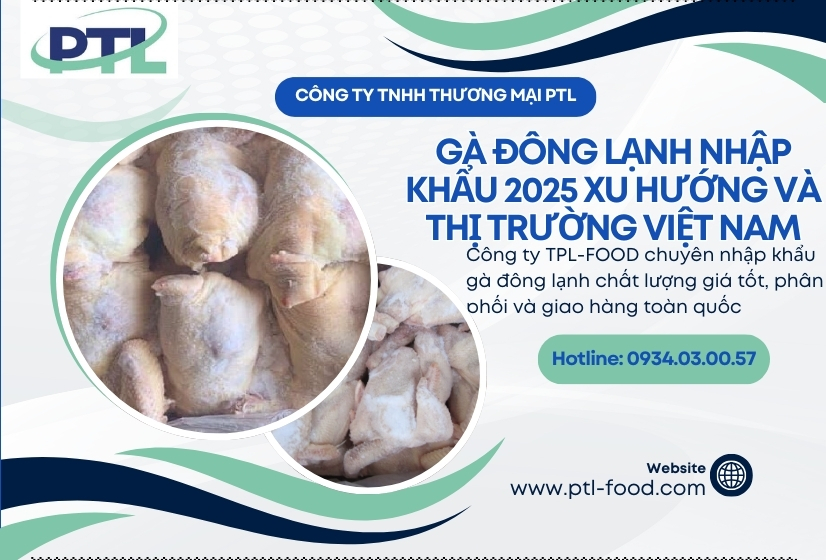 Gà Đông Lạnh Nhập Khẩu 2025: Xu Hướng Và Thị Trường Việt Nam